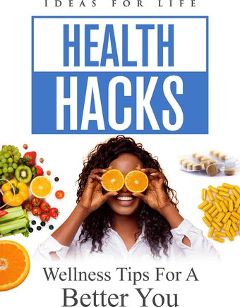 Health Hacks: Wellness Tips For A Better You