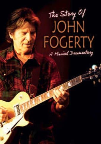 John Fogerty - The Story of John Fogerty: A