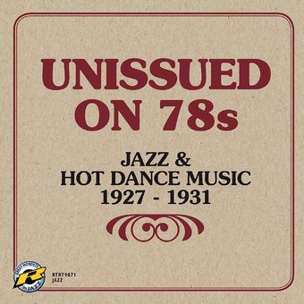 Unissued on 78s: Jazz & Hot Dance Music 1927-1931