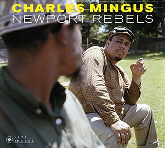 Newport Rebels (Plus Charles Mingus Presents +