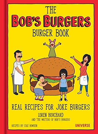 The Bob's Burgers Burger Book: Real Recipes for