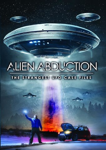 Alien Abduction The Strangest UFO Case Files