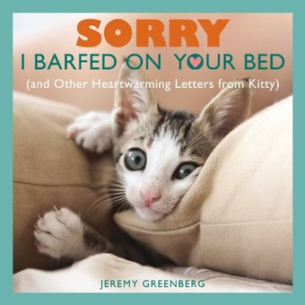 Sorry I Barfed on Your Bed: And Other