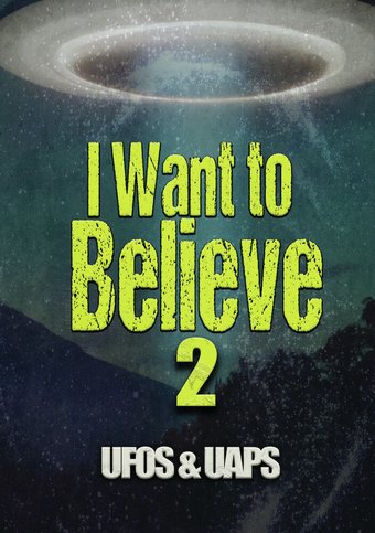 I Want to Believe 2: UFOs & UAPs