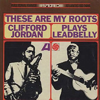 These Are My Roots: Clifford Jordan Plays