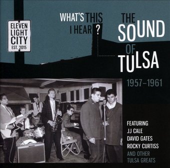 What's This I Hear: The Sound of Tulsa 1957-1961