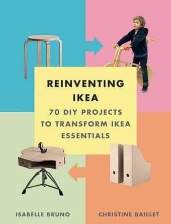 Reinventing IKEA: 70 DIY Projects to Transform