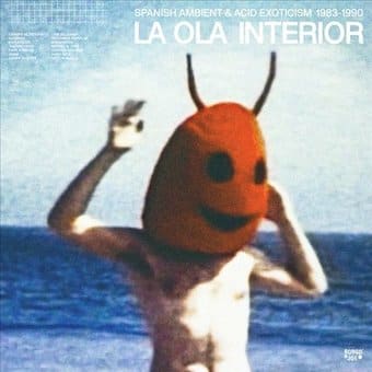 La Ola Interior: Spanish Ambient & Acid Exoticism