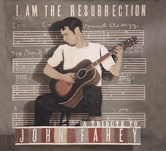 I Am the Resurrection: A Tribute to John Fahey