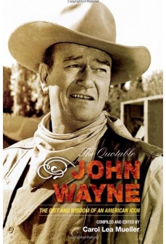 John Wayne - The Quotable John Wayne: The Grit