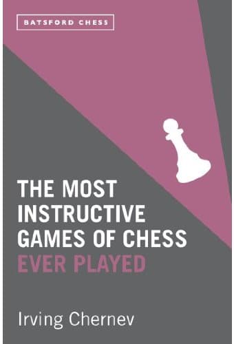 Chess: The Most Instructive Games of Chess Ever