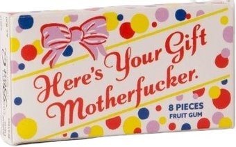 Here's Your Gift, Motherfucker - Gum