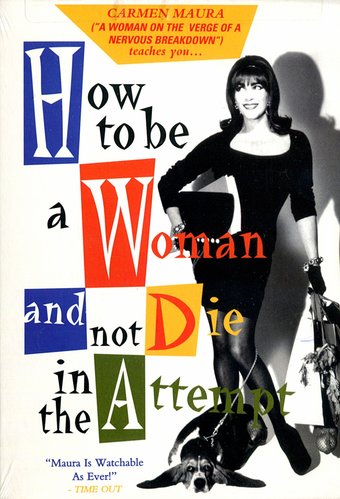 How to Be a Woman and Not Die in the Attempt