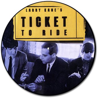 Larry Kane's Ticket to Ride (Picture Disc)