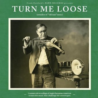 Turn Me Loose (Outsiders Of "Old Time" Music)