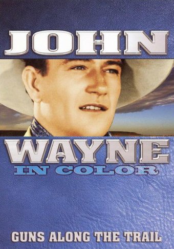 John Wayne - In Color: Guns Along the Trail (aka