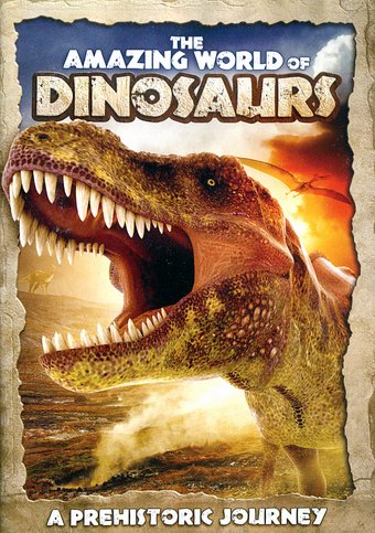 The Amazing World of Dinosaurs: A Prehistoric