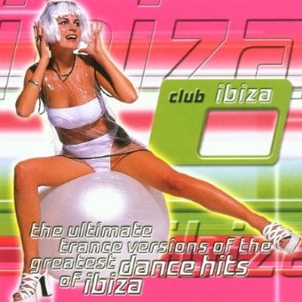 Club Ibiza: Ultimate Trance Versions Of The
