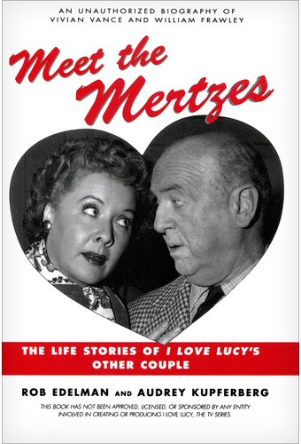Meet the Mertzes: The Life Stories of I Love