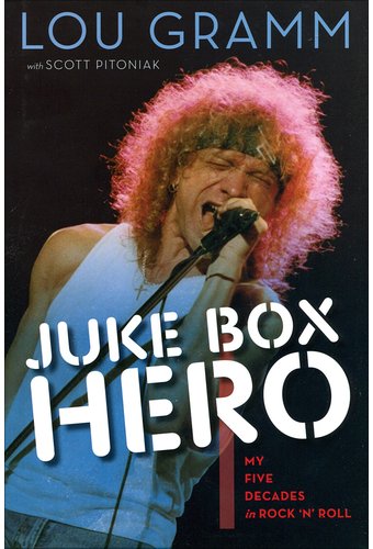Lou Gramm - Juke Box Hero: My Five Decades in
