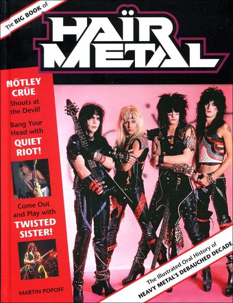 The Big Book of Hair Metal: The Illustrated Oral