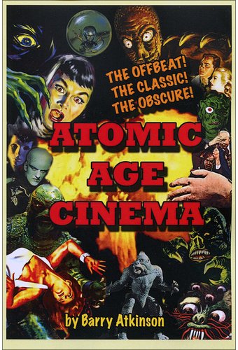 Atomic Age Cinema: The Offbeat, the Classic and