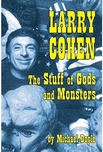 Larry Cohen - The Stuff of Gods and Monsters