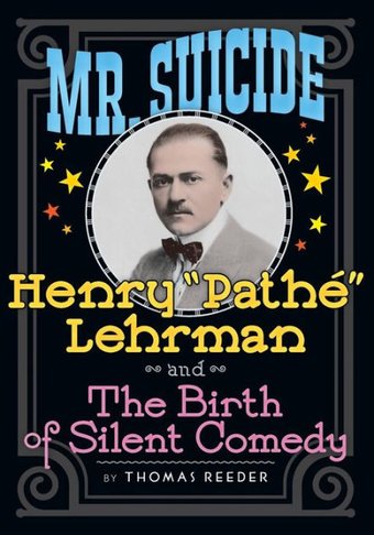 Mr. Suicide: Henry "Pathé" Lehrman and the Birth
