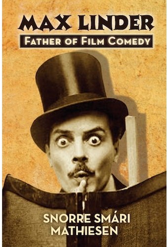Max Linder: Father of Film Comedy