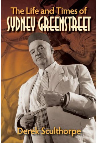 The Life and Times of Sydney Greenstreet