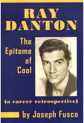 Ray Danton: The Epitome of Cool - A Career