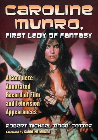 Caroline Munro, First Lady of Fantasy: A Complete