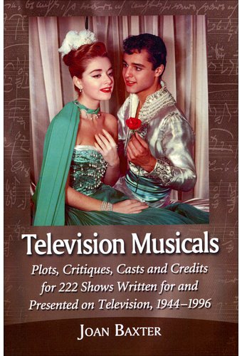 Television Musicals: Plots, Critiques, Casts and