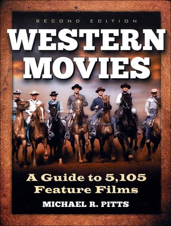 Western Movies: A Guide to 5,105 Feature Films