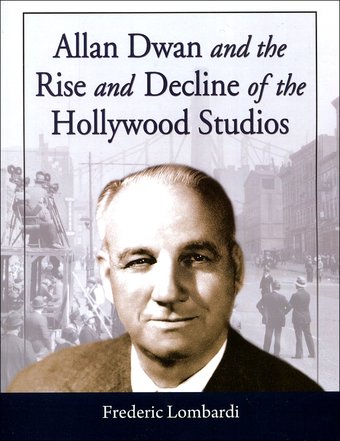 Allan Dwan and the Rise and Decline of the