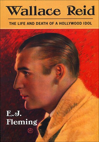 Wallace Reid: The Life and Death of a Hollywood