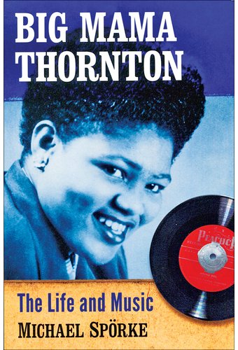 Big Mama Thornton: The Life and Music