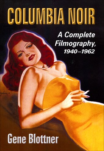 Columbia Noir: A Complete Filmography, 1940 -1962