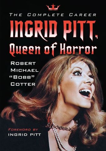 Ingrid Pitt, Queen of Horror: The Complete Career