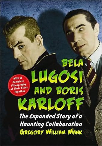 Bela Lugosi and Boris Karloff: The Expanded Story